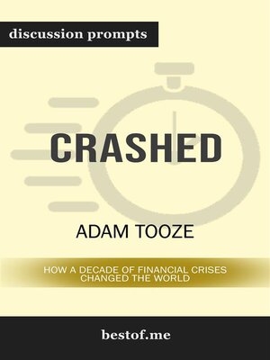 cover image of Summary--"Crashed--How a Decade of Financial Crises Changed the World" by Adam Tooze | Discussion Prompts